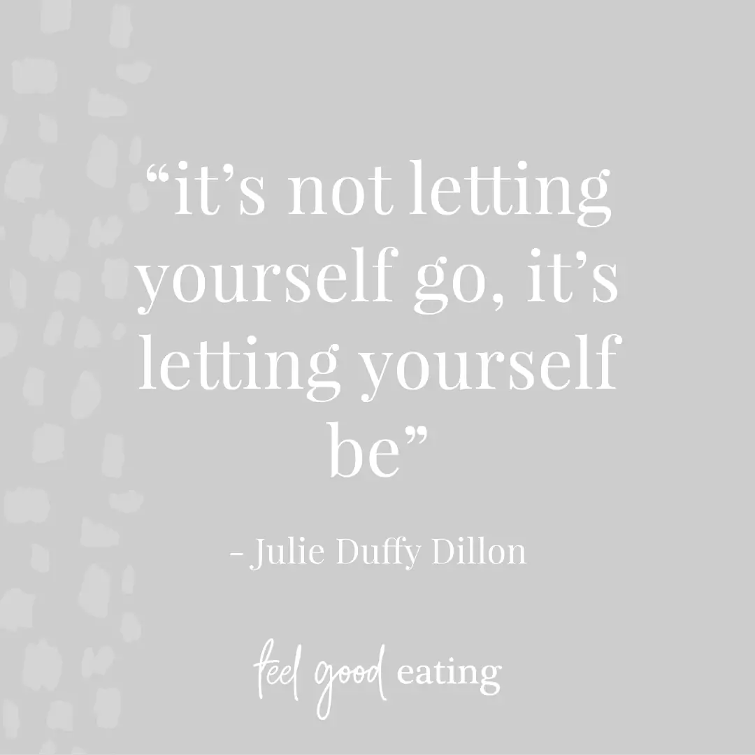 purple background with text that reads it's not letting yourself go, it's letting yourself be. Julie Duffy Dillon feel good eating