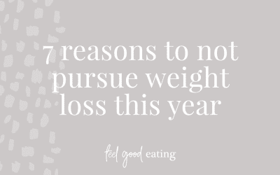 7 Reasons To NOT Pursue Weight Loss This Year