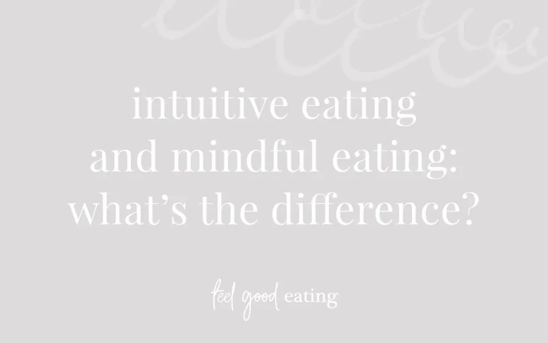 Intuitive Eating and Mindful Eating: What’s The Difference?