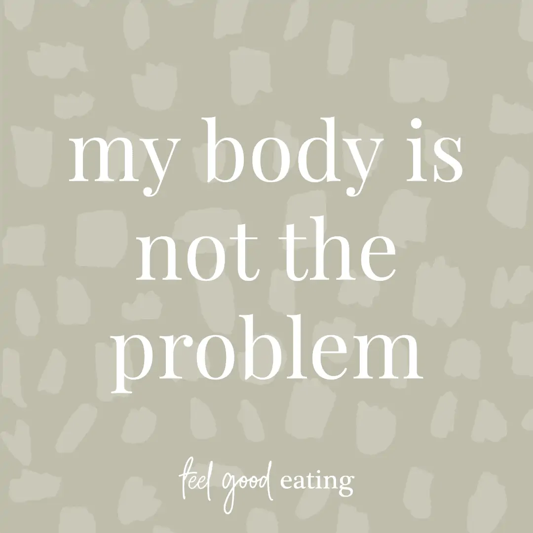olive green background with text that reads my body is not the problem feel good eating