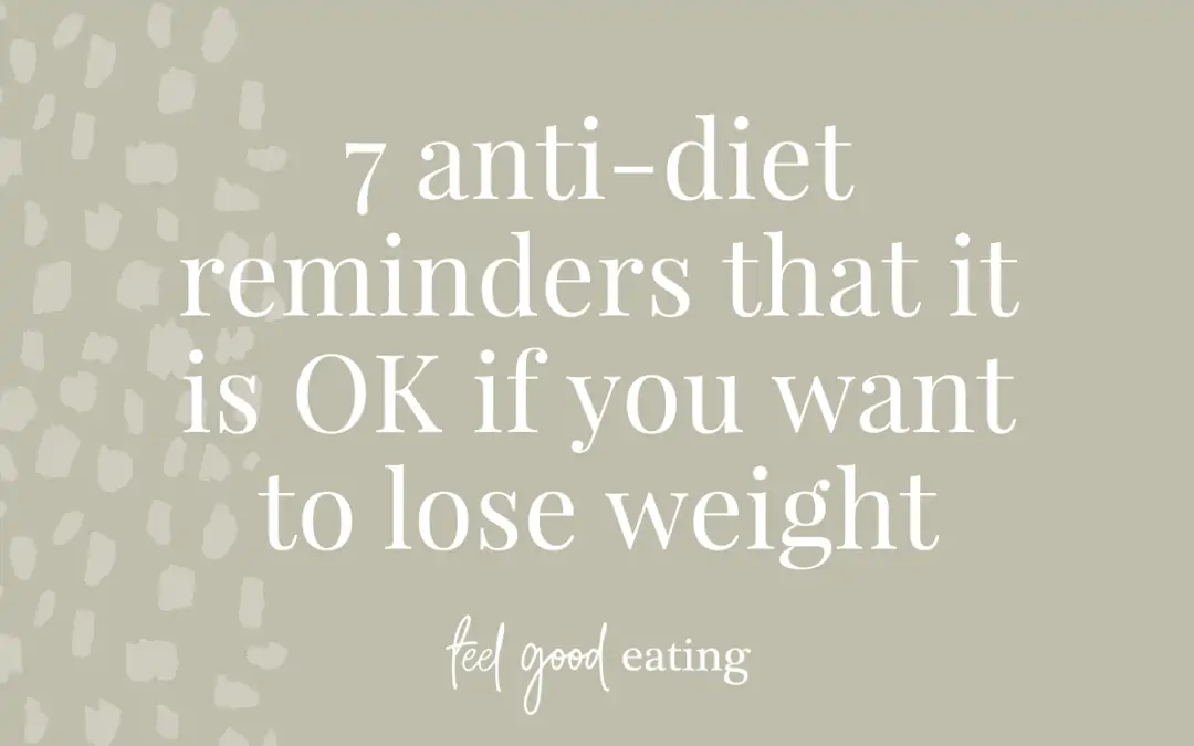 7 Anti-Diet Reminders That It Is OK If You Want To Lose Weight