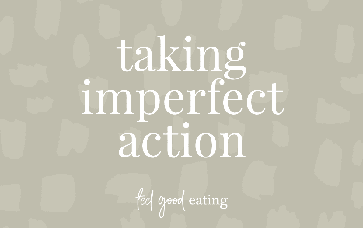 Olive green background with white text that reads taking imperfect action. feel good eating