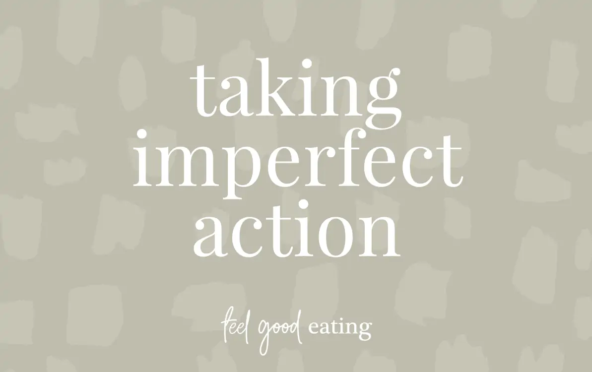 Olive green background with white text that reads taking imperfect action. feel good eating