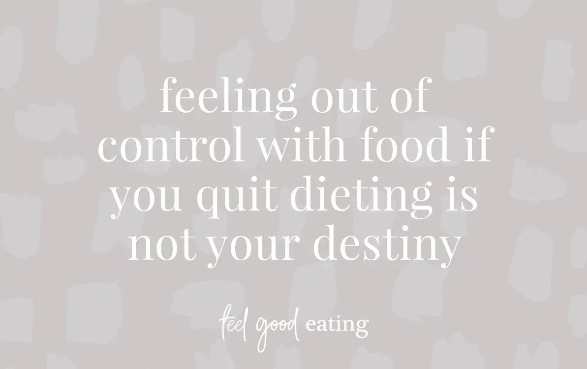 Purple background with text overlay reads: feeling out of control with food if you quit dieting is not your destiny. feel good eating