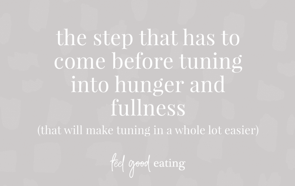 purple background with text overlay that reads: The step that has to come before tuning into hunger and fullness (that will make tuning in a whole lot easier) feel good eating