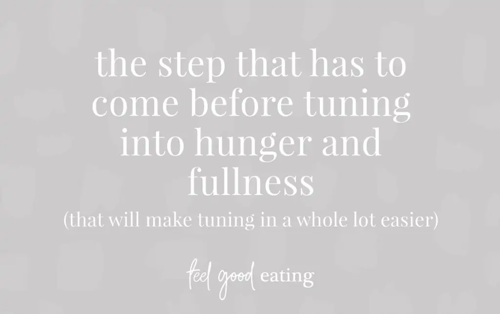 purple background with text overlay that reads: The step that has to come before tuning into hunger and fullness (that will make tuning in a whole lot easier) feel good eating