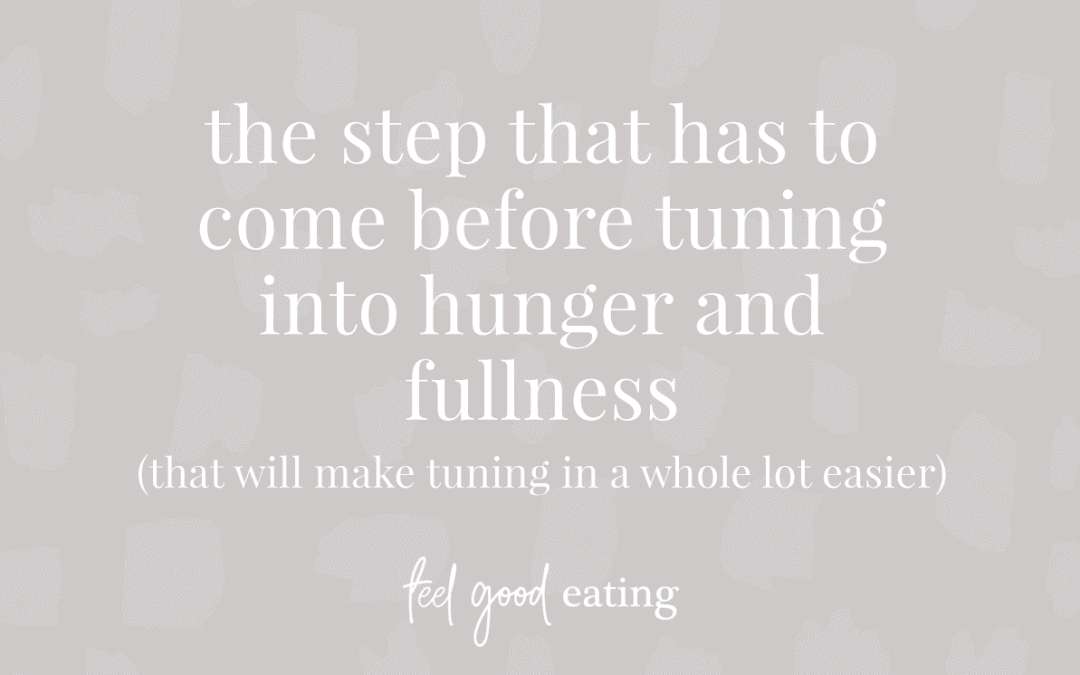 The Step That Has To Come Before Tuning Into Hunger And Fullness