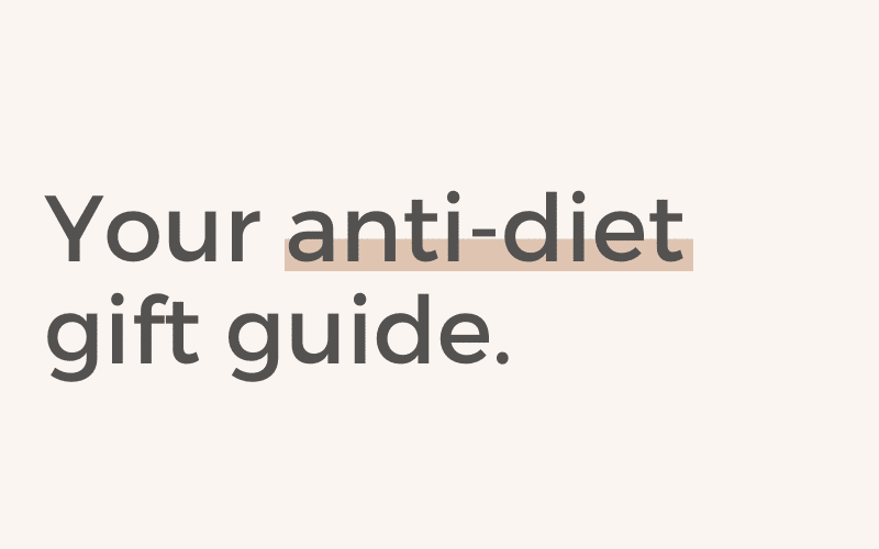 Your Anti-Diet Gift Guide