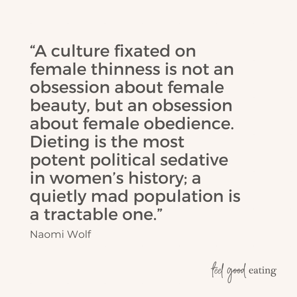 Quote graphic reading: “A culture fixated on female thinness is not an obsession about female beauty, but an obsession about female obedience. Dieting is the most potent political sedative in women’s history; a quietly mad population is a tractable one.”  - Naomi Wolf